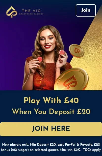 the vic welcome offer: double your deposit and get &pound;40 play when you deposit &pound;20.